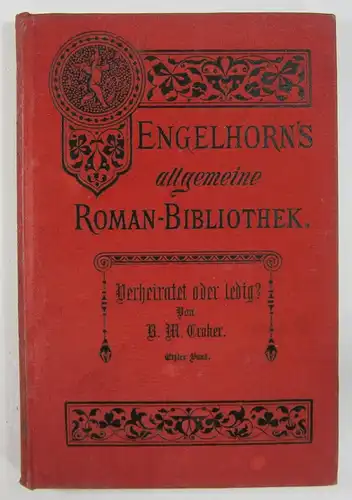 Croker, B. M: Verheiratet oder ledig? Roman. Autorisierte Übersetzung aus dem Englischen von A. Scheibe. (Engelhorns Allgemeine Roman-Bibliothek, Band 13.). 