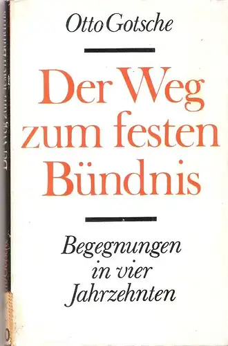 Gotsche, Otto: Der Weg zum festen Bündnis. Begegnungen in 4 Jahrzehnten. 
