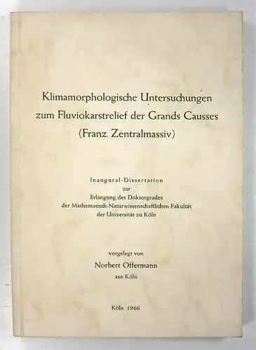 Offermann, Norbert: Klimamorphologische Untersuchungen zum Fluviokarstrelief der Grands Causses (Franz. Zentralmassiv). Dissertation. 
