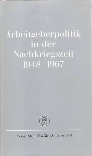 Allenspach, Heinz / Zentralverband Schweizerischer Arbeitgeberorganisationen (Hrsg.): Arbeitgeberpolitik in der Nachkriegszeit : 1948 - 1967. 