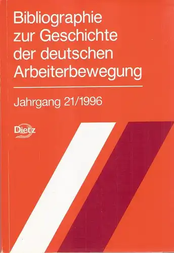 Bibliothek der Sozialen Demokratie/Bibliothek der Friedrich-Ebert-Stiftung (Hrsg.): Bibliographie zur Geschichte der deutschen Arbeiterbewegung. Jahrgang 21 / 1996. 
