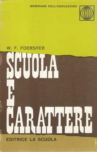 Foerster, Friedrich Wilhelm / Giacomuzzi, Valentino: Scuola e carattere. Problemi pedagogico-morali della vita scolastica. 
