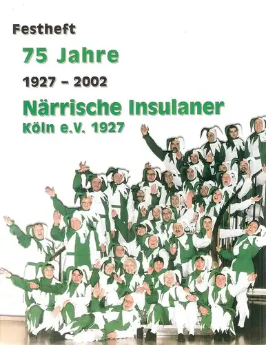 GKG Närrische Zunft (Hrsg.): Festheft 75 Jahre Närrische Insulaner Köln e.V. 1927; 1927 - 2002. 