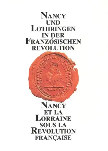 Collin, Hubert ( (Hrsg.): Nancy und Lothringen in der Französischen Revolution. Ausstellung des Archivs des Departements Meurthe et Moselle Nancy und der Stadtgeschichte im Prinz.. 