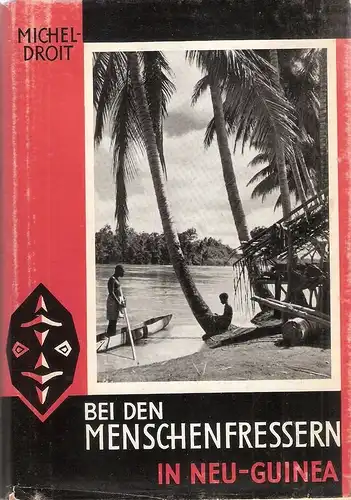 Michel-Droit: Bei den Menschenfressern in Neu-Guinea. 