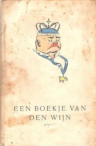 Werumeus Buning, Johan Willem Frederik: Een boekje van den wijn : bevattende een sprookje vooraf, een tafelrede tot besluit, benevens vele wetenswaardigheden en examenvragen over den wijn en wat er bij past, voor zoo verre deze in kort bestek verzameld ko