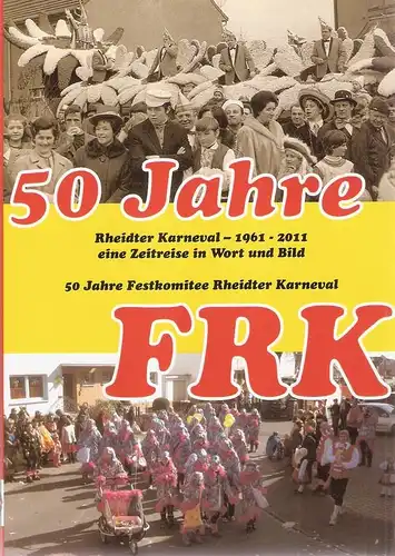 Festkomitee Rheidter Karneval (Hrsg.): Rheidter Karneval 1961 - 2011 ; eine Zeitreise in Wort und Bild. (50 Jahre Festkomitee Rheidter Karneval). 