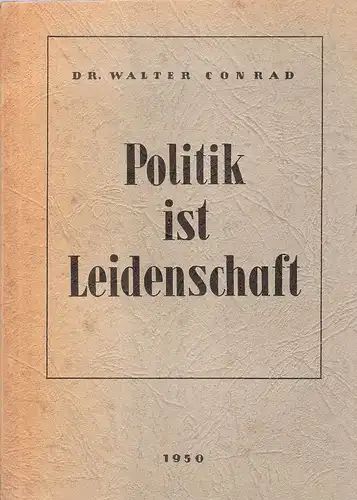 Conrad, Walter: Politik ist Leidenschaft. Liberalismus im Angriff. 