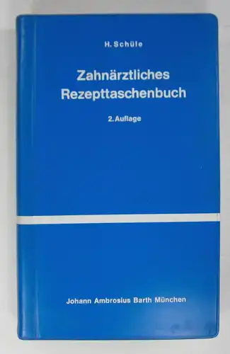 Schüle, H: Zahnärztliches Rezepttaschenbuch. Ein therapeutisches Vademecum für Klinik und Praxis. 