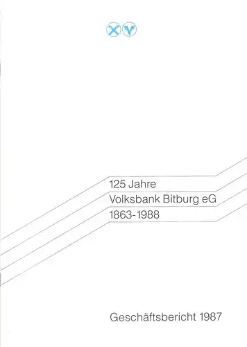 Volksbank Bitburg eG (Hrsg.): 125 Jahre Volksbank Bitburg eG, 1863 - 1988. Geschäftsbericht 1987. 