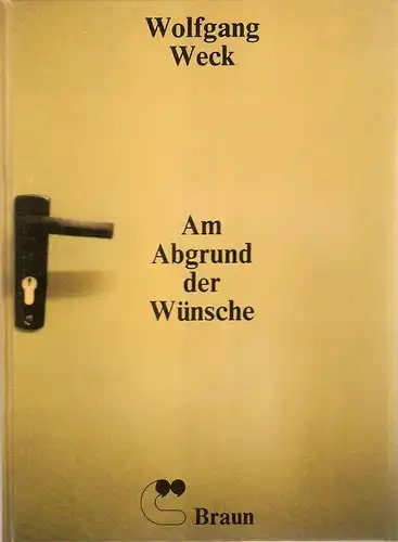 Weck, Wolfgang: Am Abgrund der Wünsche. 