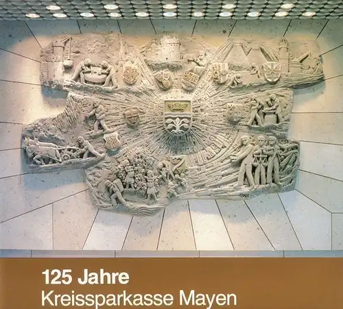 Kreissparkasse (Mayen) (Hrsg.): 125 Jahre Kreissparkasse Mayen : 1856 - 1981 ; Jubiläumsbericht. 