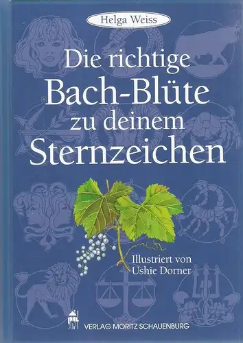 Weiss, Helga: Die richtige Bach-Blüte zu deinem Sternzeichen. 