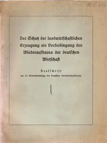 (Ohne Autor): Der Schutz der landwirtschaftlichen Erzeugung als Vorbedingung des Wiederaufbaues der deutschen Wirtschaft : Denkschrift zur 55. Vollvers. d. Dtschen Landwirtschaftsrates. 