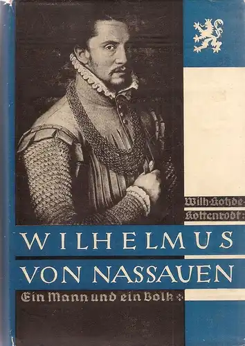 Kotzde-Kottenrodt, Wilhelm: Wilhelmus von Nassauen. Ein Mann und ein Volk. 