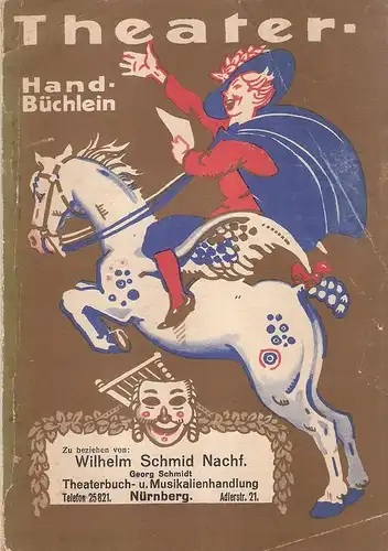 (Ohne Worte): Theater-Handbüchlein. 23. Ausgabe, Saison 1927 / 28. Verzeichnis erfolgreicher Theater-Aufführungen und zündender Musikalischer Humoristika für alle Vereins- und Familien-Feste. 