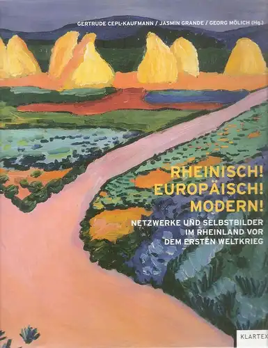 Cepl-Kaufmann, Gertrude / Grande, Jasmin / Mölich, Georg (Hrsg.): Rheinisch! Europäisch! Modern! Netzwerke und Selbstbilder vor dem Ersten Weltkrieg. 