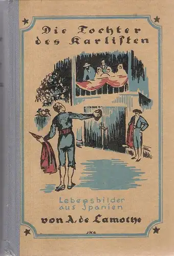 Lamothe, Pierre Alexandre Bessot de: Die Tochter des Karlisten. Lebensbilder aus Spanien.