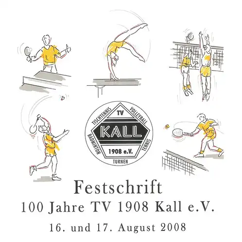 Turnverein 1908 Kall e.V. (Hrsg.): Festschrift 100 Jahre TV (Turnverein) 1908 Kall e.V. 16. u. 17. August 2008. 