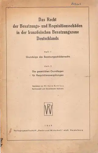 Bathiany, Wilhelm: Das Recht der Besatzungs  und Requisitionsschäden in der französischen Besatzungszone Deutschlands : H. 1. 2. (in 1 Bd.). Enth.: H. 1. Grundzüge.. 