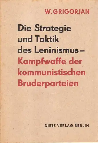 Grigorjan, V: Die Strategie und Taktik des Leninismus. Kampfwaffe der kommunistischen Bruderparteien. 