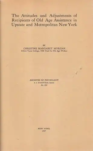 Morgan, Christine Margaret: The Attitudes and adjustments of recipients of old age assistance in upstate and metropolitan New York. 