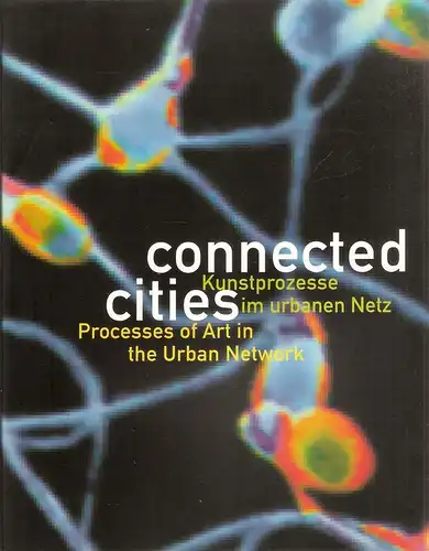 Dinkla, Söke (Hrsg.): Connected cities. Kunstprozesse im urbanen Netz ; [Paul Garrin ...] ; Wilhelm-Lehmbruck-Museum Duisburg und ausgewählte Standorte der Industriekultur, 20. Juni bis 1. August '99. 