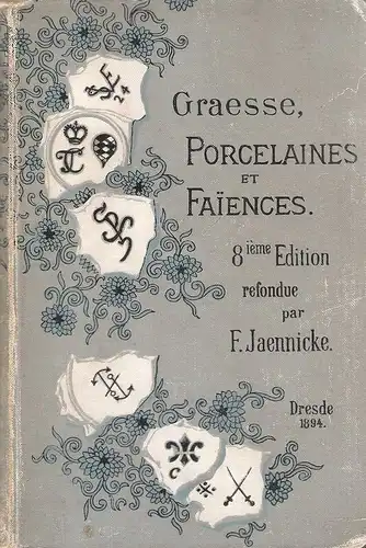 Graesse, Johann Georg Theodor / Jaennicke, Friedrich: Guide de l'amateur de porcelaines et de faiences(y compris gres et terres cuites). Collection complete des marques ... jusqu'a present. (Nebent.: Graesse, Porcelaines et Faiences). 