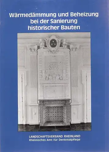 Landschaftsverband Rheinland / Rheinisches Amt für Denkmalpflege (Hrsg.): Wärmedämmung und Beheizung bei der Sanierung historischer Bauten.Vortragstexte eines gemeinsamen Seminars des Rheinischen Amtes für Denkmalpflege und.. 