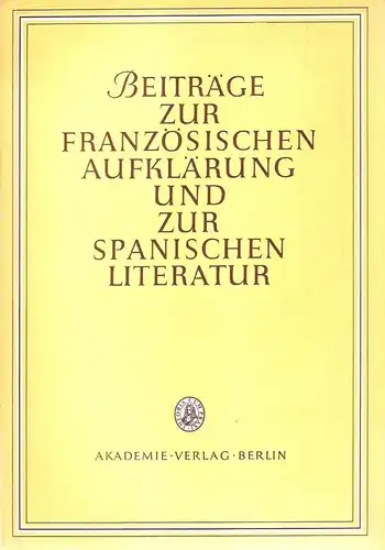 Krauss, Werner / Bahner, Werner: Beiträge zur französischen Aufklärung und zur spanischen Literatur. Festgabe f. Werner Krauss z. 70. Geburtstag. (Schriften des Instituts für Romanische Sprachen und Kultur ; Bd. 7). 