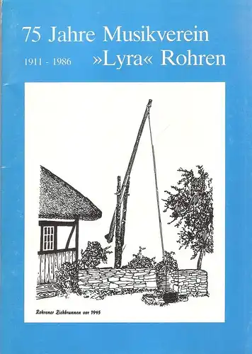 Musikverein Lyra 1911 (Rohren) (Hrsg.): 75 [Fünfundsiebzig] Jahre Stiftungsfest des Musikvereins "Lyra Rohren" 1911 - 1986; vom 13. Juni - 15. Juni 1986. (Umschlagt.: Fünfundsiebzig Jahre Musikverein "Lyra" Rohren). 
