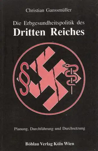 Ganssmüller, Christian: Die Erbgesundheitspolitik des Dritten Reiches : Planung, Durchführung u. Durchsetzung. 