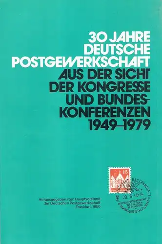 Glasbrenner, Walter (Mitw.): 30 Jahre Deutsche Postgewerkschaft. Aus d. Sicht d. Kongresse u. Bundeskonferenzen 1949-1979. 