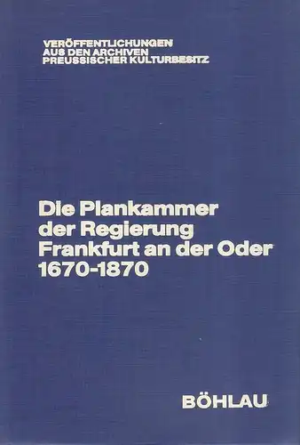 Bliß, Winfried: Die Plankammer der Regierung Frankfurt an der Oder : Spezialinventar 1670 - 1870. (Veröffentlichungen aus den Archiven Preußischer Kulturbesitz ; Bd. 15). 