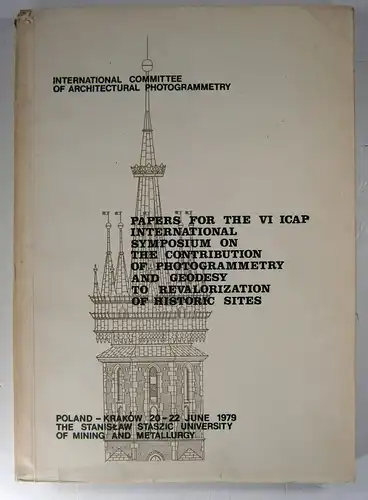 International Committee of Architectural Photogrammetry (Hg.): Papers for the VI ICAP International Symposium on the Contribution of Photogrammetry and Geodesy to Revalorization of Historic Sites. 20-22 June 1979. 