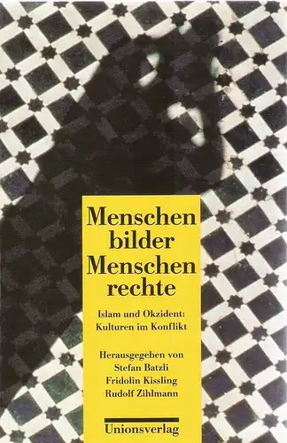 Batzli, Stefan (Hrsg.) / Schweizerische Akademie für Entwicklung (Hrsg.): Menschenbilder, Menschenrechte. Islam und Okzident. Kulturen im Konflikt. 