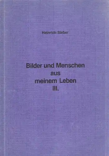 Sieber, Heinrich: Bilder und Menschen aus meinem Leben. Bd.3. (Mit handschriftl. Widmung d. Autors). 