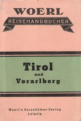 Woerl's Reisehandbücher: Illustrierter Führer durch den Alpengau Tirol-Vorarlberg und angrenzende Gebiete von Salzburg und Südbayern. (Nebent.: Tirol und Vorarlberg). 