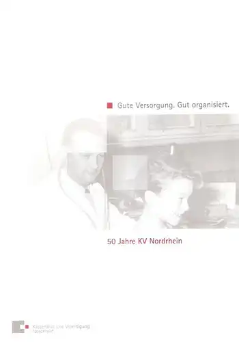 Kassenärztliche Vereinigung Nordrhein e.V. (Hrsg.): 50 Jahre KV Nordrhein. Kassenärztliche Vereinigung Nordrhein. Gute Versorgung. Gut organisiert. 