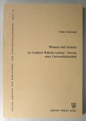 Steigerwald, Ulrike: Wissen und System. Zu Gottfried Wilhelm Leibnitz' Theorie einer Universalbibliothek. (Kölner Arbeiten zum Bibliotheks- und Dokumentationswesen, Heft 22). 