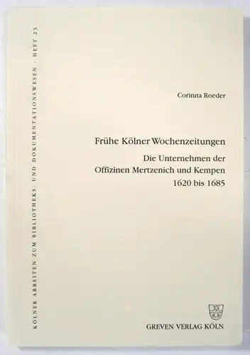 Roeder, Corinna: Frühe Kölner Wochenzeitungen. Die Unternehmungen der Offizinen Mertzenich und Kempen 1620 bis 1685. (Kölner Arbeiten zum Bibliotheks- und Dokumentationswesen, Heft 23). 