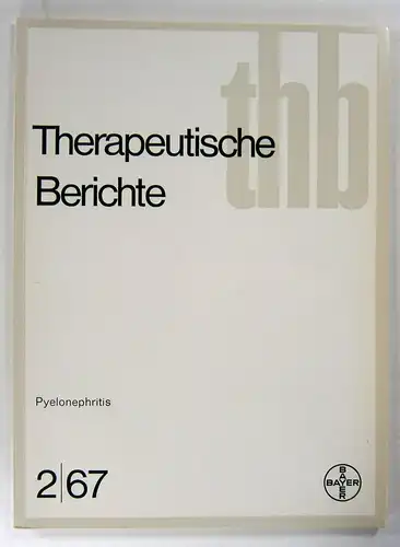 Bayer Leverkusen (Hg.): Pyelonephritis. Therapeutische Berichte 2/67. 