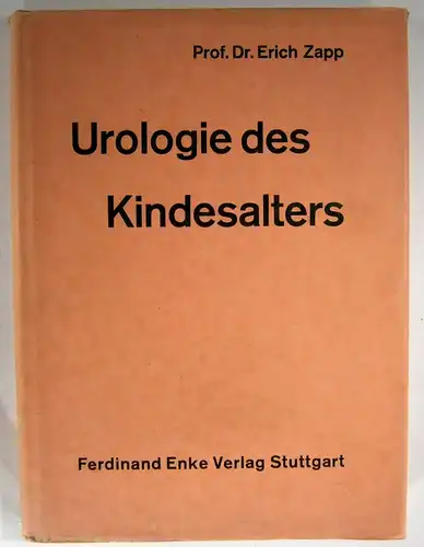 Zapp, Erich: Urologie des Kindesalters. (Beihefte zum Archiv für Kinderheilkunde, 55). 