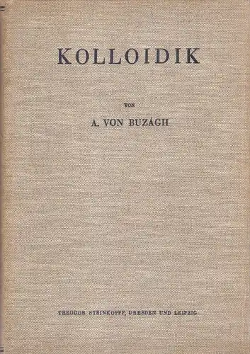 Buzagh, Aladar von: Kolloidik. Eine Einführung in d. Probleme d. modernen Kolloidwissenschaft. 