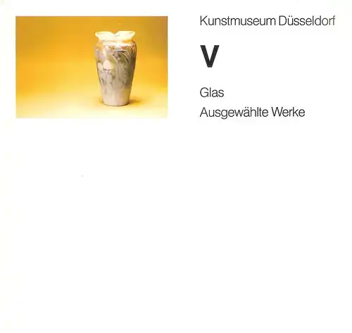 Ricke, Helmut: Kunstmuseum Düsseldorf. 5. Glas ; Ausgewählte Werke. 