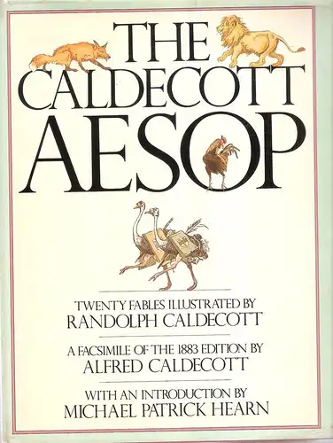 Caldecott, Alfred: The Caldecott Aesop : twenty fables. (Ill. by Randolph Caldecott. A facsimile of the 1883 ed. by Alfred Caldecott. With an introduction by Michael Patrick Hearn). Nebent.: Some of Aesop's fables. 