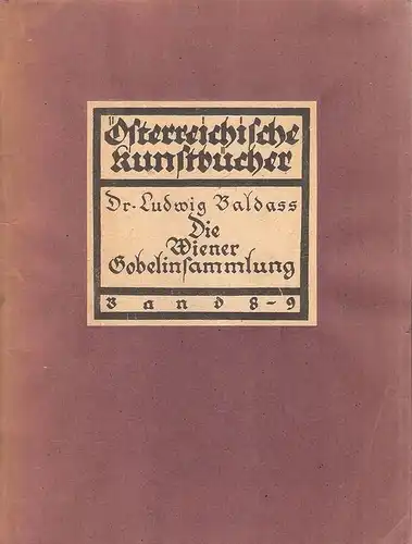 Baldass, Ludwig: Die Wiener Gobelinsammlung. (Österreichische Kunst ; 8/9). 