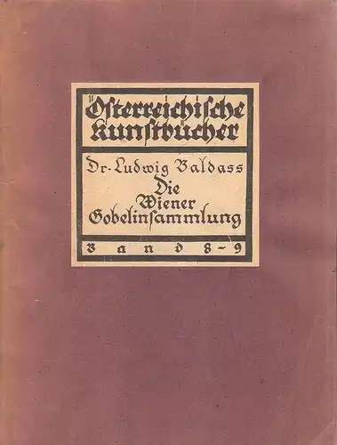 Baldass, Ludwig: Die Wiener Gobelinsammlung. (Österreichische Kunst ; 8/9).