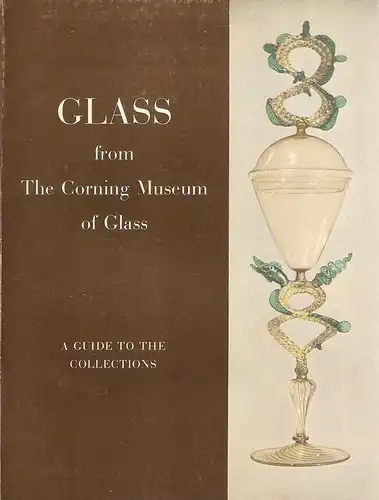 Corning Museum of Glass (Corning, N.Y.) (Hrsg.): Glass from the Corning Museum of Glass. A guide to the collections. 