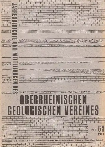 Oberrheinischer Geologischer Verein (Hrsg.): Jahresberichte und Mitteilungen des Oberrheinischen Geologischen Vereins. N.F. 53, 1971. 